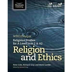 WJEC/Eduqas Religious Studies for A Level Year 2 & A2 - Religion and Ethics, Paperback - Richard Gray imagine