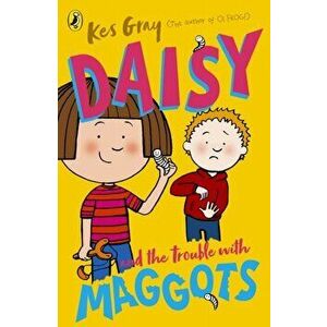 Daisy and the Trouble with Maggots, Paperback - Kes Gray imagine