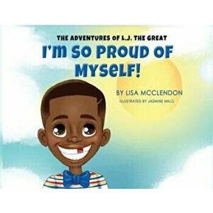 The Adventures of L.J. the Great: I'm So Proud of Myself, Paperback - Lisa McClendon imagine