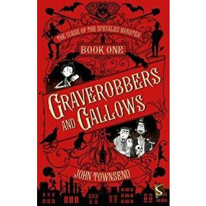Curse of the Speckled Monster: Book One: Graverobbers and Gallows, Paperback - John Townsend imagine