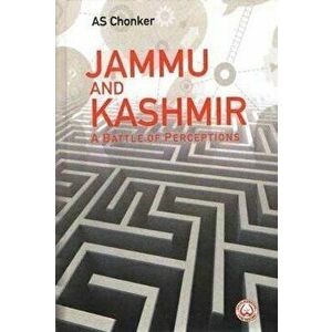 Jammu and Kashmir. A Battle of Perceptions, Hardback - AS Chonker imagine