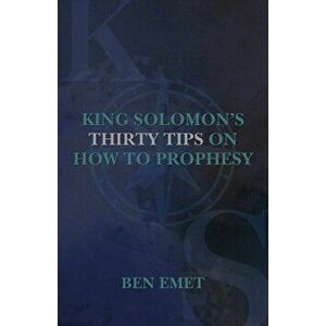 King Solomon's Thirty Tips on how to Prophesy, Paperback - Ben Emet imagine