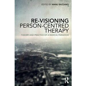 Re-Visioning Person-Centred Therapy. Theory and Practice of a Radical Paradigm, Paperback - *** imagine