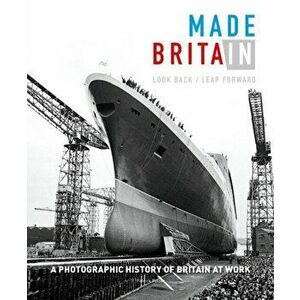 Made in Britain. Look back Leap forward. A hundred years of Britain at work and our post-industrial future, Hardback - Patrick Potter imagine