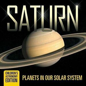 Saturn: Planets in Our Solar System Children's Astronomy Edition, Paperback - Baby Professor imagine