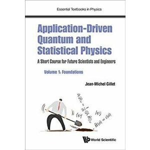 Application-driven Quantum And Statistical Physics: A Short Course For Future Scientists And Engineers - Volume 1: Foundations, Paperback - Jean-miche imagine