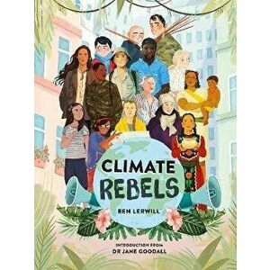 Climate Rebels, Hardback - Ben Lerwill imagine