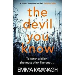 Devil You Know. To catch a killer, she must think like one, Paperback - Emma Kavanagh imagine