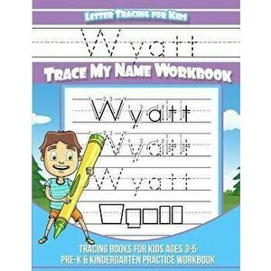 Wyatt Letter Tracing for Kids Trace my Name Workbook: Tracing Books for Kids ages 3 - 5 Pre-K & Kindergarten Practice Workbook, Paperback - Wy imagine
