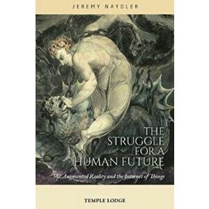 Struggle for a Human Future. 5G, Augmented Reality and the Internet of Things, Paperback - Jeremy Naydler imagine