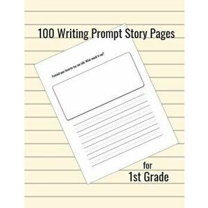 100 Writing Prompt Story Pages for 1st Grade, Paperback - Jennifer Boyte imagine