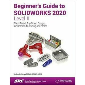 Beginner's Guide to SOLIDWORKS 2020 - Level II, Paperback - Alejandro Reyes imagine