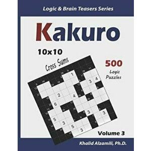 Kakuro: 500 Logic Puzzles (10x10): Keep Your Brain Young, Paperback - Khalid Alzamili imagine