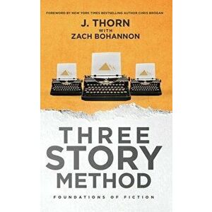Three Story Method: Foundations of Fiction, Paperback - J. Thorn imagine