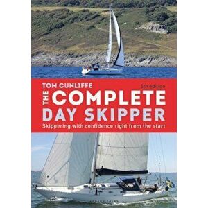 Complete Day Skipper. Skippering with Confidence Right From the Start, Hardback - Tom Cunliffe imagine