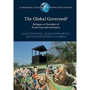 Global Governed?. Refugees as Providers of Protection and Assistance, Paperback - Evan Easton-Calabria imagine