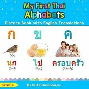 My First Thai Alphabets Picture Book with English Translations: Bilingual Early Learning & Easy Teaching Thai Books for Kids, Paperback - Sirikit S imagine