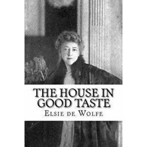 The House in Good Taste, Paperback - Elsie De Wolfe imagine