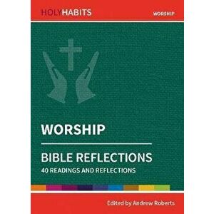 Holy Habits Bible Reflections: Worship. 40 readings and reflections, Paperback - *** imagine