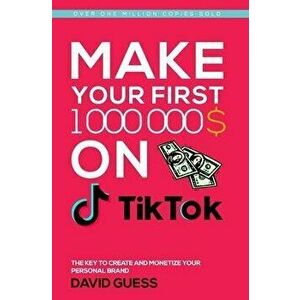 Make Your First Million on Tiktok 2020: A Complete Guide On How To Get More Likes And Views On Your Tiktok Videos, Increase Large Fan Base, Making Mon imagine