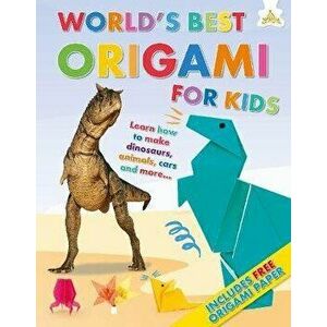 World's Best Origami For Kids. Learn how to make dinosaurs, animals, cars and more...., Hardback - Rob Ives imagine