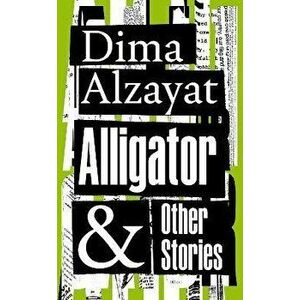 Alligator and Other Stories, Hardback - Dima Alzayat imagine
