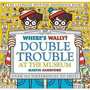 Where's Wally? Double Trouble at the Museum: The Ultimate Spot-the-Difference Book!. Over 500 Differences to Spot!, Hardback - Martin Handford imagine