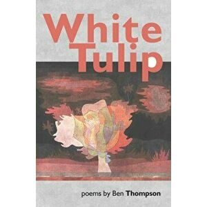White Tulip, Paperback - Ben Thompson imagine