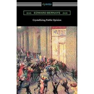 Crystallizing Public Opinion, Paperback - Edward Bernays imagine