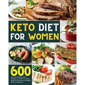 Keto Diet for Women: 600 Easy & Delicious Keto Recipes to Heal Your Body, Balance Hormones & Regain Body Confidence, Paperback - Lindy Carlen imagine
