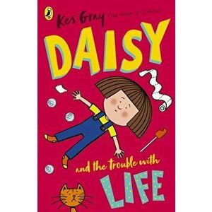 Daisy and the Trouble with Life, Paperback - Kes Gray imagine
