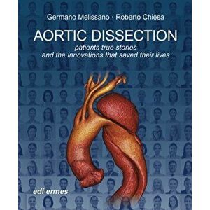 Aortic Dissection: Patients True Stories and the Innovations that Saved their Lives, Hardback - *** imagine