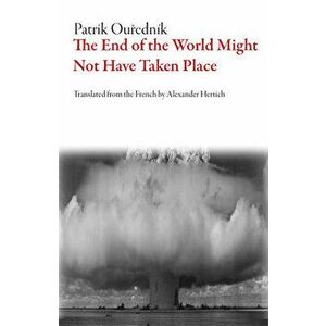 The End of the World Might Not Have Taken Place - Patrik Ouředník imagine