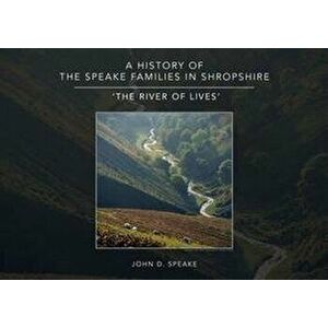History of the Speake families in Shropshire. 'The River of Lives', Paperback - John D. Speake imagine