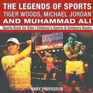 The Legends of Sports: Tiger Woods, Michael Jordan and Muhammad Ali - Sports Book for Kids Children's Sports & Outdoors Books, Paperback - Baby Profes imagine