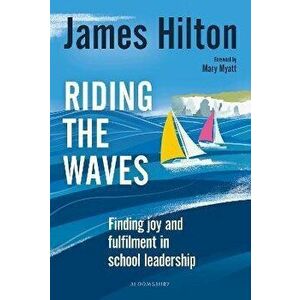 Riding the Waves. Finding joy and fulfilment in school leadership, Paperback - James Hilton imagine