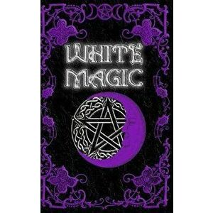White Magic Spell Book: Wiccan White Magic Spell Book for Beginners, Paperback - Brittany Nightshade imagine