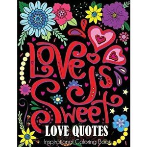 Love Quotes Inspirational Coloring Book: Adult Coloring Book of Love and Romance, Paperback - Dylanna Press imagine