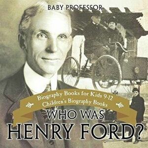 Who Was Henry Ford? - Biography Books for Kids 9-12 Children's Biography Books, Paperback - Baby Professor imagine