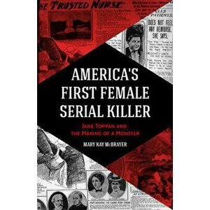 America's First Female Serial Killer: Jane Toppan and the Making of a Monster (Mind of a Serial Killer, True Crime, Women's Studies History, Irish Ame imagine