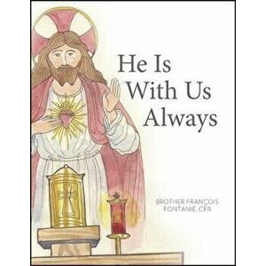 He Is with Us Always, Paperback - Brother Francois, Cfr Marie imagine