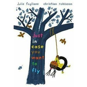 Just in Case You Want to Fly, Hardback - Julie Fogliano imagine
