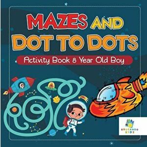 Mazes and Dot to Dots Activity Book 8 Year Old Boy, Paperback - Educando Kids imagine