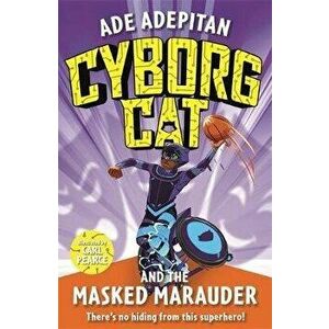 Cyborg Cat and the Masked Marauder, Paperback - Ade Adepitan imagine