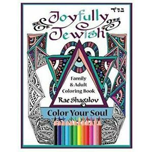 Joyfully Jewish: Family and Adult Coloring Book for Relaxation and Meditation, Paperback - Rae Shagalov imagine