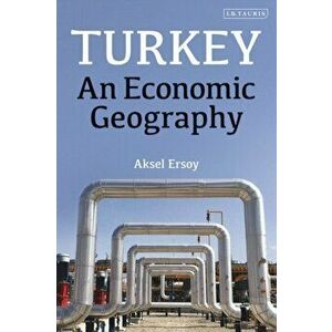 Turkey. An Economic Geography, Paperback - Aksel Ersoy imagine