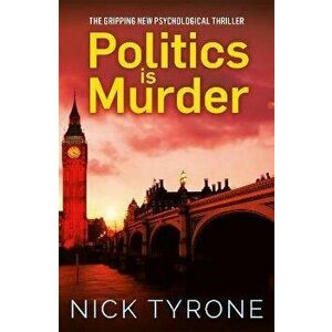 Politics is Murder, Paperback - Nick Tyrone imagine