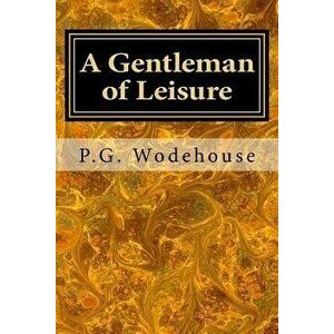 A Gentleman of Leisure, Paperback - P. G. Wodehouse imagine