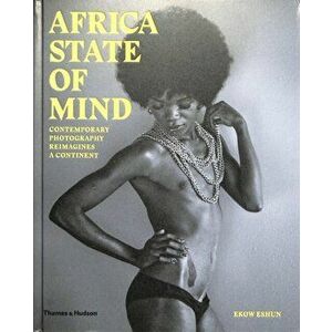 Africa State of Mind. Contemporary Photography Reimagines a Continent, Hardback - Ekow Eshun imagine
