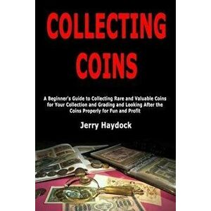 Collecting Coins: A Beginner's Guide to Collecting Rare and Valuable Coins for Your Collection and Grading and Looking After the Coins P, Paperback - imagine